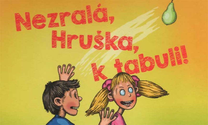 Zuzana Pospíšilová – Nezralá, Hruška, k tabuli!